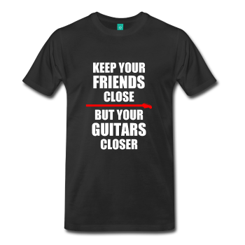 “Keep Your Friends Close But Your Guitars Closer” New T-shirts & Mugs [Guitar Fail Shop News]