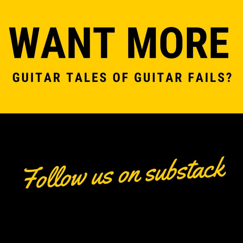 Subscribe to Guitar Fail's substack for more guitar tales of guitar fails!